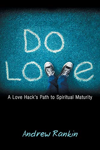 9781449787028: Do Love: A Love Hack's Path to Spiritual Maturity