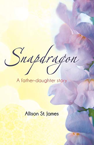 9781449788759: Snapdragon: A Father-Daughter Story