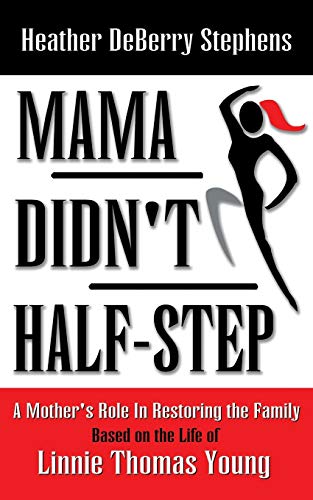 9781449788988: Mama Didn't Half-Step: A Mother's Role in Restoring the Family