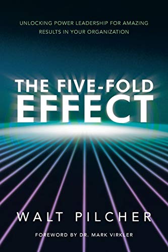 9781449790059: The Five-Fold Effect: Unlocking Power Leadership for Amazing Results in Your Organization
