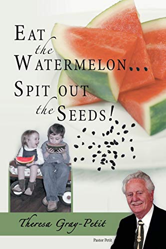 Stock image for Eat the Watermelon Spit out the Seeds A Biography of Pastor Charles J Petit for sale by PBShop.store US