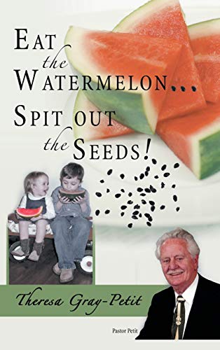 Stock image for Eat the Watermelon Spit Out the Seeds A Biography of Pastor Charles J Petit for sale by PBShop.store US