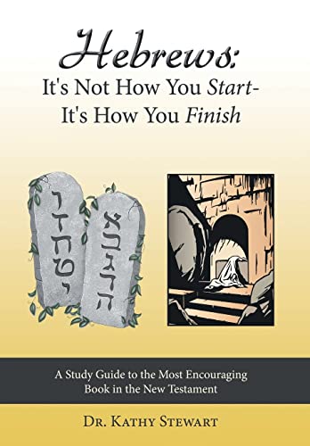 Stock image for Hebrews It's Not How You StartIt's How You Finish A Study Guide to the Most Encouraging Book in the New Testament for sale by PBShop.store US