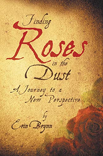 Stock image for Finding Roses in the Dust: A Journey to a New Perspective for sale by SecondSale