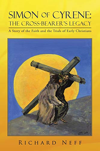 Beispielbild fr Simon of Cyrene: The Cross-Bearer's Legacy: A Story of the Faith and the Trials of Early Christians zum Verkauf von Wonder Book