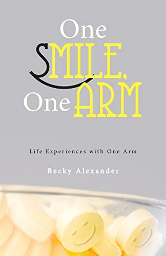 Stock image for One Smile, One Arm: Life Experiences with One Arm for sale by Chiron Media