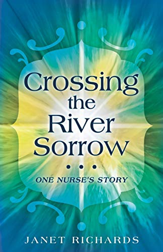 Beispielbild fr Crossing the River Sorrow: One Nurse's Story zum Verkauf von Chiron Media