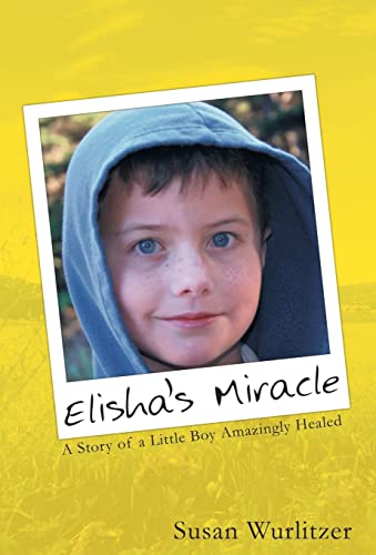 9781449796754: Elisha's Miracle: A Story of a Little Boy Amazingly Healed