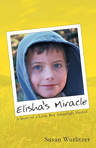 Beispielbild fr Elisha's Miracle: A Story of a Little Boy Amazingly Healed zum Verkauf von Chiron Media