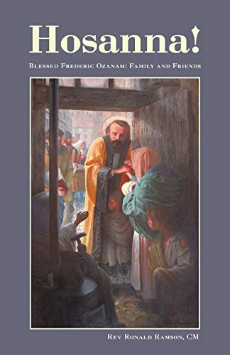 Stock image for Hosanna!: Blessed Frederic Ozanam: Family and Friends for sale by Hawking Books