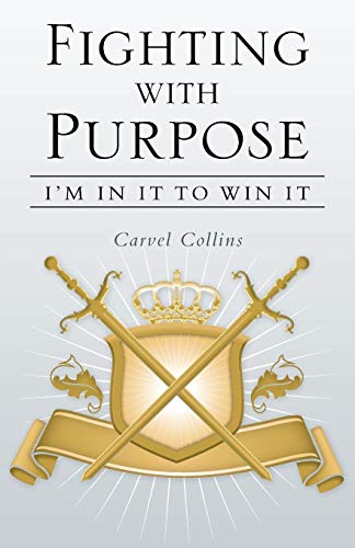 Fighting with Purpose: I'm in It to Win It (9781449797188) by Collins, Carvel