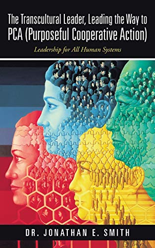 Stock image for The Transcultural Leader, Leading the Way to Pca (Purposeful Cooperative Action): Leadership for All Human Systems for sale by Chiron Media