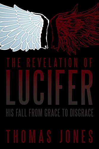 Stock image for The Revelation of Lucifer: His Fall from Grace to Disgrace for sale by Chiron Media