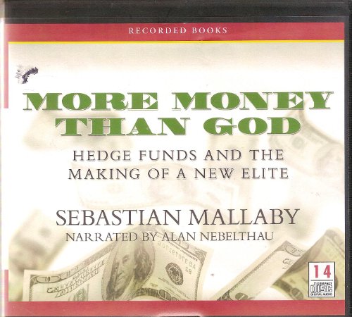 Imagen de archivo de More Money Than God: Hedge Funds And THe Making of a New Elite (Audio Book) a la venta por The Yard Sale Store