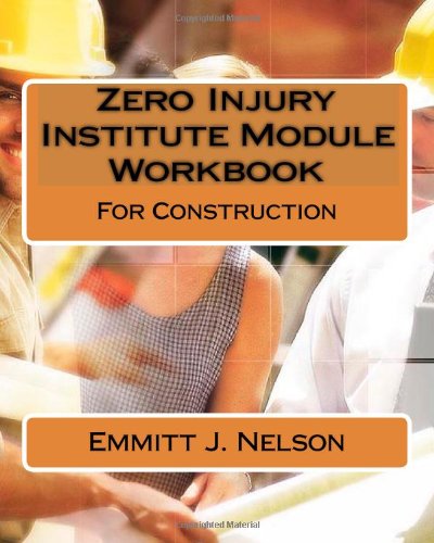 Zero Injury Institute Module Workbook: For Construction (9781449900731) by Nelson, Emmitt J.; Ghormley, Bennett; Hanes, Tracy A.