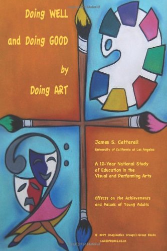 Stock image for Doing Well and Doing Good by Doing Art: The Effects of Education in the Visual and Performing Arts on the Achievements and Values of Young Adults for sale by SecondSale