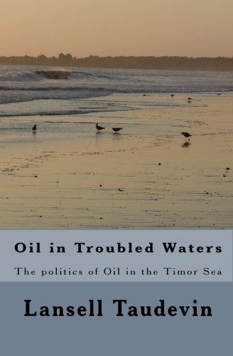 Stock image for Oil in Troubled Waters: The politics of Oil in the Timor Sea for sale by Revaluation Books