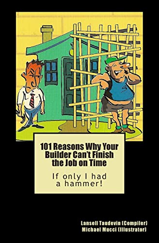 Stock image for 101 Reasons Why Your Builder Can't Finish the Job on Time: If only I had a hammer! for sale by Lucky's Textbooks