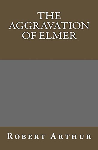 The Aggravation Of Elmer (9781449914684) by Arthur, Robert