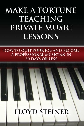 Stock image for Make A Fortune Teaching Private Music Lessons: How To Quit Your Job And Become A Professional Musician In 30 Days Or Less for sale by HPB-Red