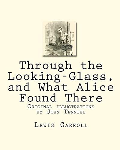 9781449915995: Through the Looking-Glass, and What Alice Found There: Original illustrations by John Tenniel