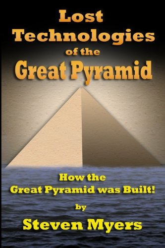 9781449916152: Lost Technologies of the Great Pyramid: How the Great Pyramid was built!