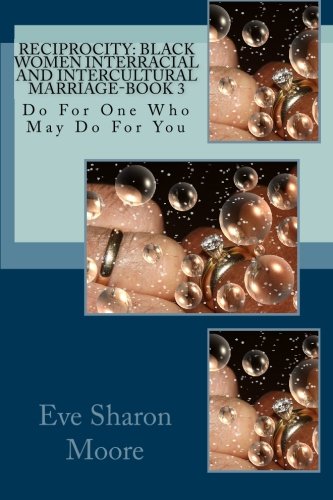 Beispielbild fr RECIPROCITY: Black Women Interracial and Intercultural Marriage-BOOK 3: Do For One Who May Do For You zum Verkauf von Books From California