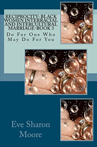 Stock image for RECIPROCITY: Black Women Interracial and Intercultural Marriage-BOOK 3: Do For One Who May Do For You for sale by Books From California