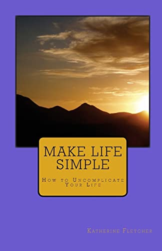 Imagen de archivo de Make Life Simple: How to Uncomplicate Your Life a la venta por Lucky's Textbooks