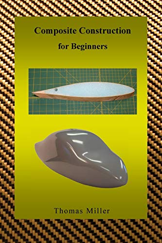 9781449924249: Composite Construction for Beginners: A Practical Application of Lessons Learned Studying and Working with High Performance Composites