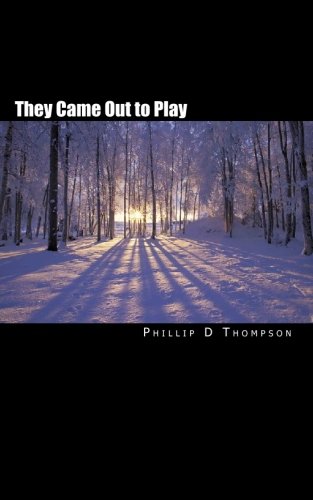 They Came Out to Play (9781449925505) by Thompson, Phillip D