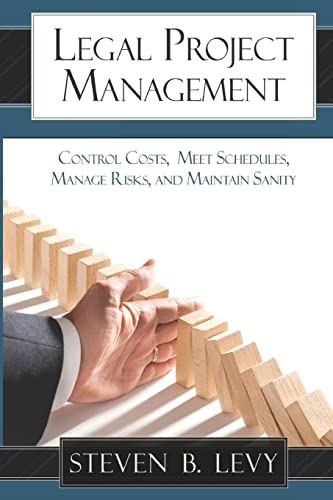 Beispielbild fr Legal Project Management : Control Costs, Meet Schedules, Manage Risks, and Maintain Sanity zum Verkauf von Better World Books