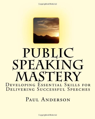 Public Speaking Mastery: Developing Essential Skills for Delivering Successful Speeches (9781449929701) by Anderson, Paul