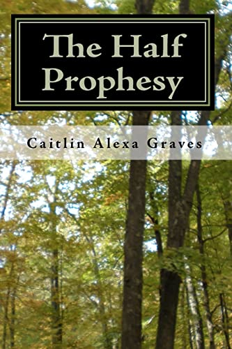 The Half Prophesy (Paperback) - Caitlin Alexa Graves