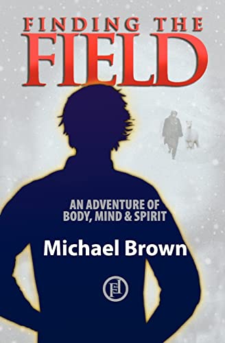 Stock image for Finding the Field : An Adventure of Mind, Body and Spirit for sale by Better World Books