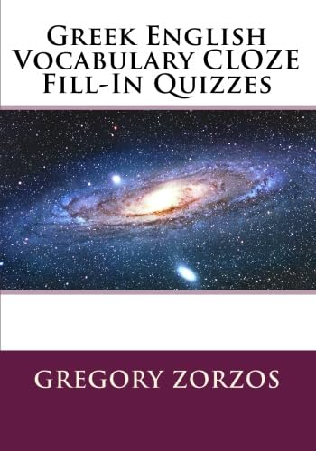 Greek English Vocabulary CLOZE Fill-In Quizzes (9781449945213) by Zorzos, Gregory