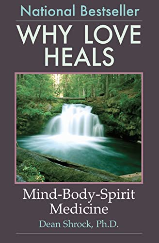Stock image for Why Love Heals: Mind-Body-Spirit Medicine for sale by Goodwill Books