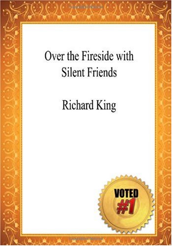 Over the Fireside with Silent Friends - Richard King (9781449953379) by King, Richard