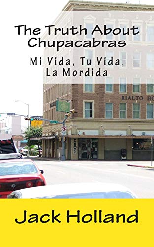 The Truth About Chupacabras - Mi Vida, Tu Vida, La Mordida (9781449955281) by Holland, Jack