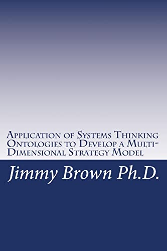 Beispielbild fr Application of Systems Thinking Ontologies to Develop a Multi-Dimensional Strategy Model zum Verkauf von Ergodebooks