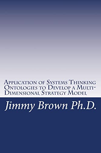 9781449957162: Application of Systems Thinking Ontologies to Develop a Multi-Dimensional Strategy Model: Volume 1
