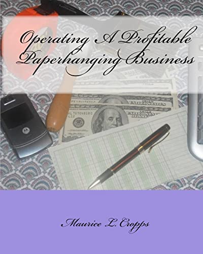 9781449957520: Operating A Profitable Paperhanging Business: by Maurice Cropps: Volume 1