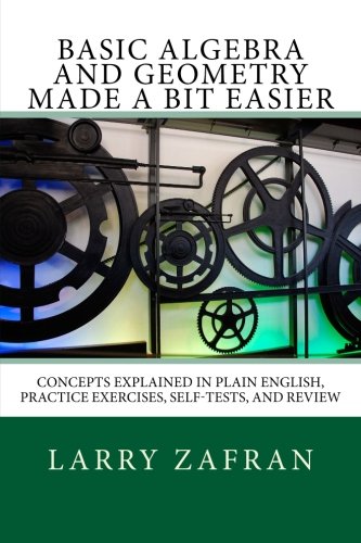 Stock image for Basic Algebra and Geometry Made a Bit Easier: Concepts Explained In Plain English, Practice Exercises, Self-Tests, and Review for sale by ThriftBooks-Atlanta