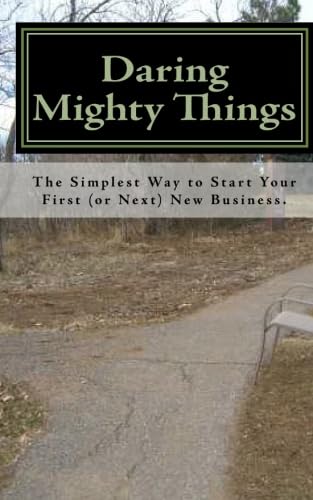 Stock image for Daring Mighty Things: The Simplest Way to Start Your First (or Next) New Business. for sale by SecondSale