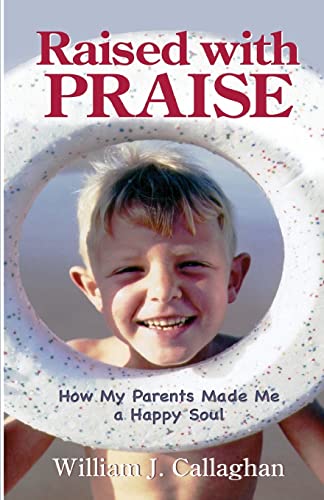 9781449963088: Raised With Praise: How My Parents Made Me a Happy Soul