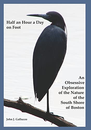 Half an Hour a Day on Foot: An Obsessive Exploration of the Nature and History of the South Shore of Boston (9781449966461) by Galluzzo, John J