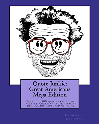 Stock image for Quote Junkie: Great Americans Mega Edition: Nearly 1,500 quotes from the greatest Americans ever to have their words captured on paper for sale by THE SAINT BOOKSTORE