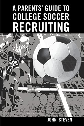 Imagen de archivo de A Parents Guide to College Soccer Recruiting: By John Steven a la venta por JR Books