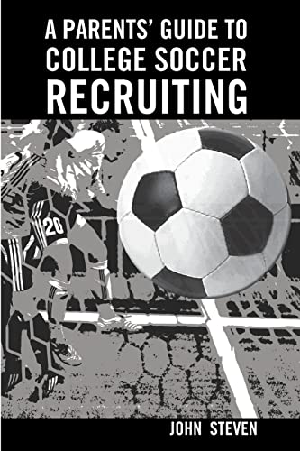 Stock image for A Parents Guide to College Soccer Recruiting: By John Steven for sale by JR Books