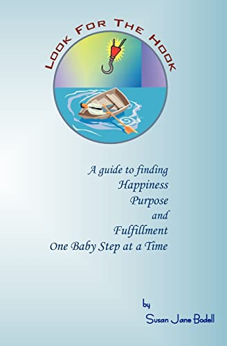 Imagen de archivo de Look For The Hook: A guide to finding Happiness, Purpose and Fulfillment One Baby Step at a Time a la venta por New Legacy Books